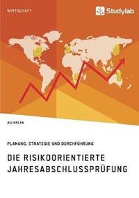 bokomslag Die risikoorientierte Jahresabschlussprufung. Planung, Strategie und Durchfuhrung