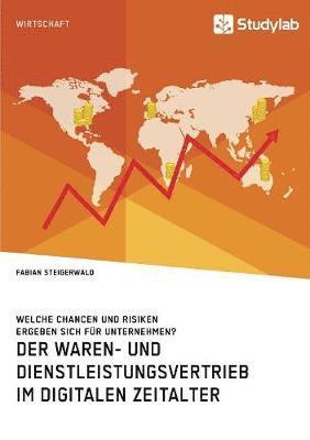 bokomslag Waren- und Dienstleistungsvertrieb im digitalen Zeitalter. Welche Chancen und Risiken ergeben sich für Unternehmen?