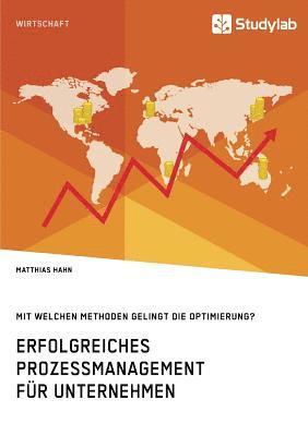 bokomslag Erfolgreiches Prozessmanagement für Unternehmen. Mit welchen Methoden gelingt die Optimierung?