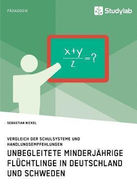 Unbegleitete minderjhrige Flchtlinge in Deutschland und Schweden. Vergleich der Schulsysteme und Handlungsempfehlungen 1