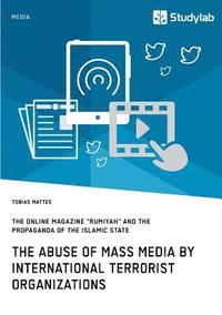 bokomslag abuse of mass media by international terrorist organizations. The online magazine "Rumiyah" and the propaganda of the Islamic State