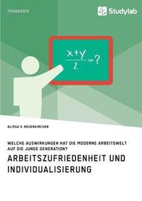 bokomslag Arbeitszufriedenheit und Individualisierung. Welche Auswirkungen hat die moderne Arbeitswelt auf die junge Generation?