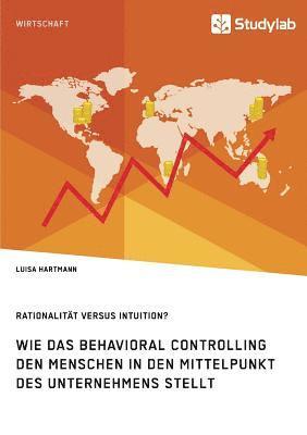 Luisa Hartmann - Rationalität versus Intuition? Wie das Behavioral Controlling den Menschen in den Mittelpunkt des Unternehmens stellt, Häftad