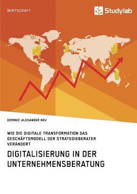bokomslag Digitalisierung in der Unternehmensberatung. Wie die digitale Transformation das Geschäftsmodell der Strategieberater verändert