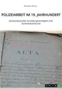 bokomslag Polizeiarbeit im 19. Jahrhundert. Verbrecherprofile, Ermittlungsstrategien und Sicherheitsdiskurse