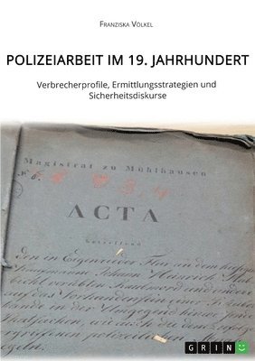 bokomslag Polizeiarbeit im 19. Jahrhundert. Verbrecherprofile, Ermittlungsstrategien und Sicherheitsdiskurse