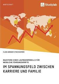 bokomslag Bausteine eines Laufbahnmodells für weibliche Führungskräfte. Im Spannungsfeld zwischen Karriere und Familie