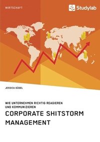 bokomslag Corporate Shitstorm Management. Wie Unternehmen richtig reagieren und kommunizieren