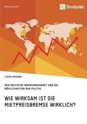 bokomslag Wie wirksam ist die Mietpreisbremse wirklich? Der deutsche Wohnungsmarkt und die Moeglichkeiten der Politik