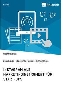 bokomslag Instagram als Marketinginstrument fr Start-ups. Funktionen, Zielgruppen und Erfolgsmessung