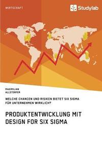 bokomslag Produktentwicklung mit Design for Six Sigma. Welche Chancen und Risiken bietet Six Sigma für Unternehmen wirklich?