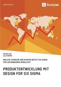 bokomslag Produktentwicklung mit Design for Six Sigma. Welche Chancen und Risiken bietet Six Sigma fur Unternehmen wirklich?