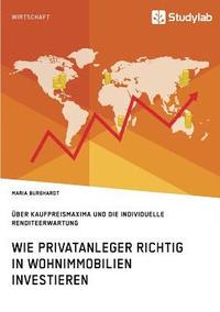 bokomslag Wie Privatanleger richtig in Wohnimmobilien investieren. ber Kaufpreismaxima und die individuelle Renditeerwartung