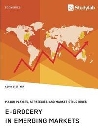 bokomslag E-Grocery in Emerging Markets. Major Players, Strategies, and Market Structures