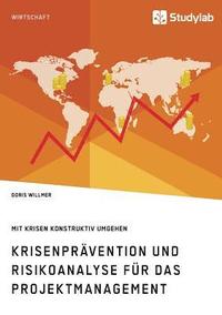 bokomslag Krisenpravention und Risikoanalyse fur das Projektmanagement. Mit Krisen konstruktiv umgehen