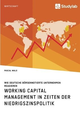 bokomslag Working Capital Management in Zeiten der Niedrigszinspolitik. Wie deutsche börsennotierte Unternehmen reagieren