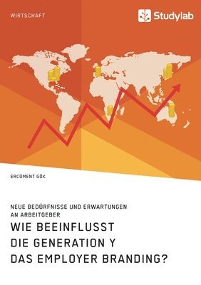 bokomslag Wie beeinflusst die Generation Y das Employer Branding? Neue Bedürfnisse und Erwartungen an Arbeitgeber