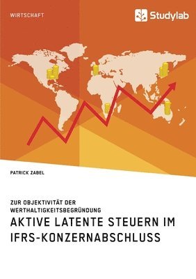 bokomslag Aktive latente Steuern im IFRS-Konzernabschluss. Zur Objektivitat der Werthaltigkeitsbegrundung