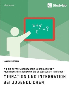 Migration und Integration bei Jugendlichen. Wie die Offene Jugendarbeit Jugendliche mit Migrationshintergrund in die Gesellschaft integriert 1
