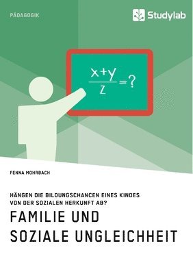 bokomslag Familie und soziale Ungleichheit. Hangen die Bildungschancen eines Kindes von der sozialen Herkunft ab?