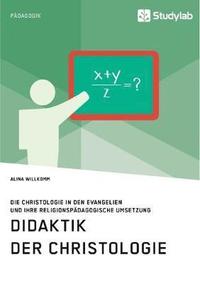 bokomslag Didaktik der Christologie. Die Christologie in den Evangelien und ihre religionspdagogische Umsetzung