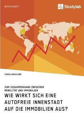 bokomslag Wie wirkt sich eine autofreie Innenstadt auf die Immobilien aus? Zum Zusammenhang zwischen Mobilität und Immobilien