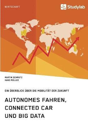 bokomslag Autonomes Fahren, Connected Car und Big Data. Ein berblick ber die Mobilitt der Zukunft