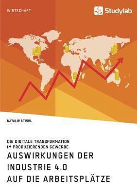 bokomslag Auswirkungen der Industrie 4.0 auf die Arbeitsplätze. Die digitale Transformation im produzierenden Gewerbe