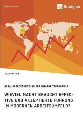 bokomslag Wieviel Macht braucht effektive und akzeptierte Fuhrung im modernen Arbeitsumfeld? Herausforderungen in der Mitarbeiterfuhrung