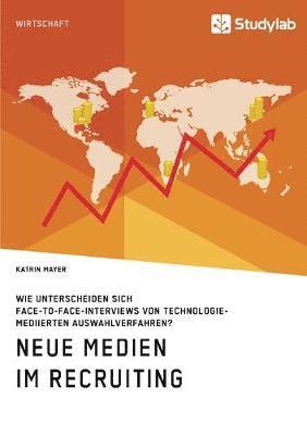 bokomslag Neue Medien im Recruiting. Wie unterscheiden sich Face-to-Face-Interviews von technologiemediierten Auswahlverfahren?