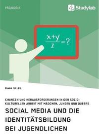 bokomslag Social Media und die Identitätsbildung bei Jugendlichen. Chancen und Herausforderungen in der soziokulturellen Arbeit mit Mädchen, Jungen und Queers