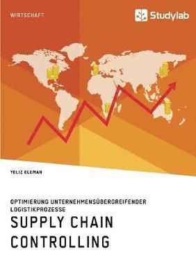 bokomslag Supply Chain Controlling. Optimierung unternehmensübergreifender Logistikprozesse