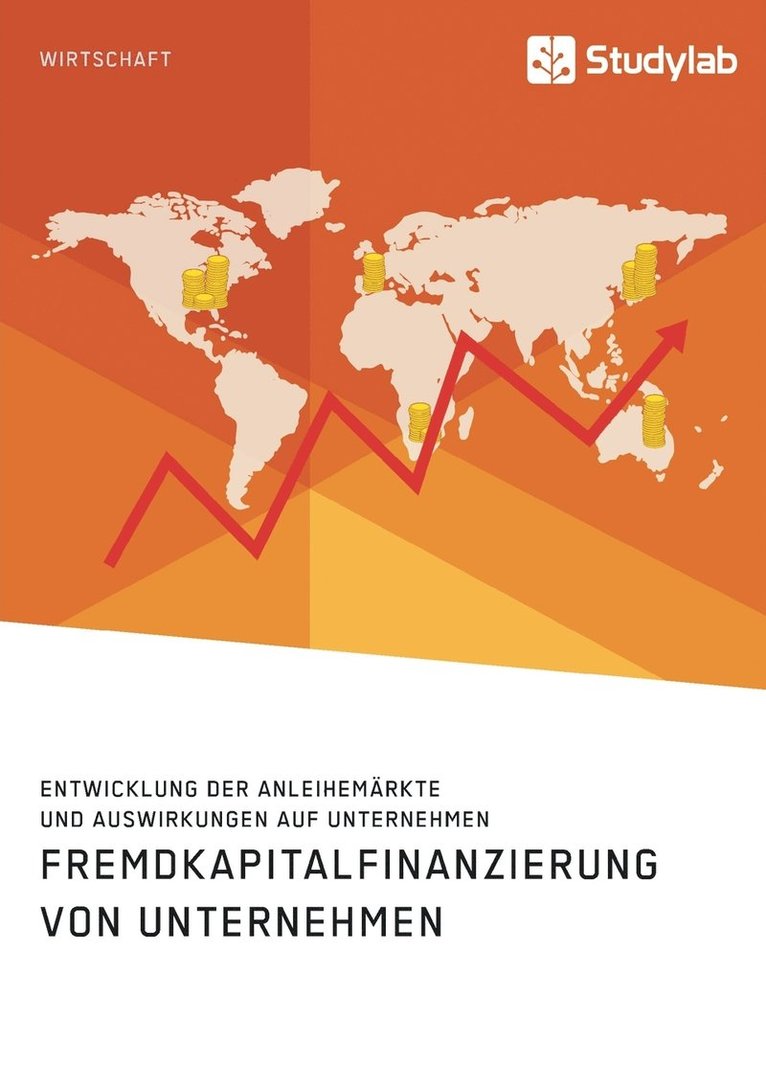 Fremdkapitalfinanzierung von Unternehmen. Entwicklung der Anleihemarkte und Auswirkungen auf Unternehmen 1