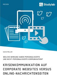 bokomslag Krisenkommunikation auf Corporate Websites versus Online-Nachrichtenseiten. Welche Wirkung haben personalisierte und nicht-personalisierte Kommunikation?