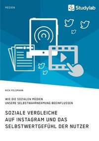 bokomslag Soziale Vergleiche auf Instagram und das Selbstwertgefühl der Nutzer. Wie die sozialen Medien unsere Selbstwahrnehmung beeinflussen