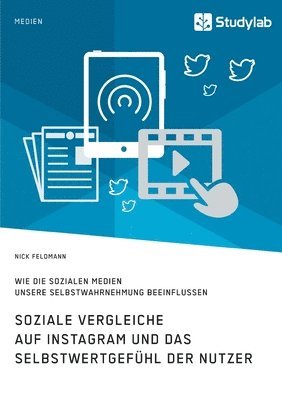 bokomslag Soziale Vergleiche auf Instagram und das Selbstwertgefühl der Nutzer. Wie die sozialen Medien unsere Selbstwahrnehmung beeinflussen