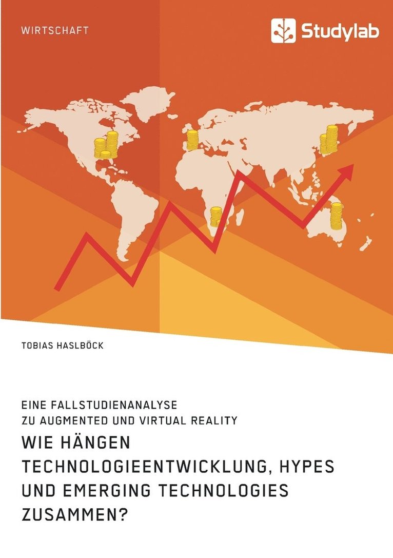 Tobias Haslböck - Wie hängen Technologieentwicklung, Hypes und Emerging Technologies zusammen? Eine Fallstudienanalyse zu Augmented und Virtual Reality, Häftad