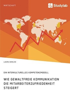 bokomslag Wie gewaltfreie Kommunikation die Mitarbeiterzufriedenheit steigert. Ein interkulturelles Kompetenzmodell