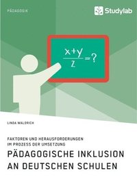 bokomslag Padagogische Inklusion an deutschen Schulen. Faktoren und Herausforderungen im Prozess der Umsetzung