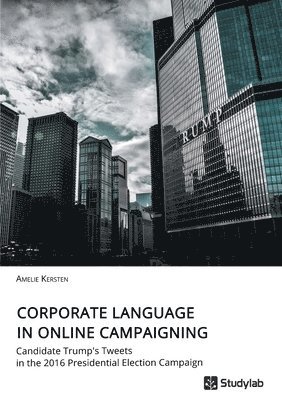 bokomslag Corporate Language in Online Campaigning. Candidate Trump's Tweets in the 2016 Presidential Election Campaign