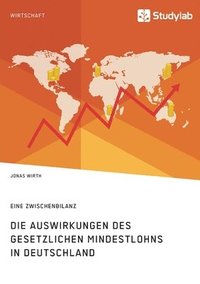 bokomslag Die Auswirkungen des gesetzlichen Mindestlohns in Deutschland. Eine Zwischenbilanz