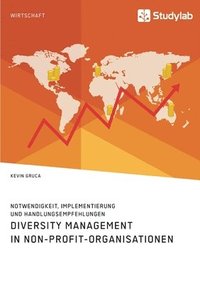 bokomslag Diversity Management in Non-Profit-Organisationen. Notwendigkeit, Implementierung und Handlungsempfehlungen