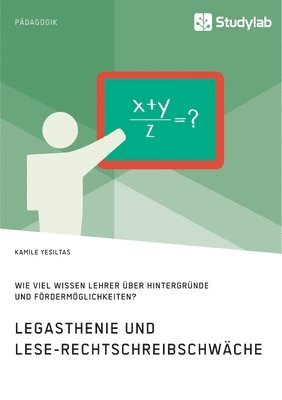 bokomslag Legasthenie und Lese-Rechtschreibschwache. Wie viel wissen Lehrer uber Hintergrunde und Foerdermoeglichkeiten?