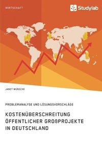 bokomslag Kostenuberschreitung oeffentlicher Grossprojekte in Deutschland. Problemanalyse und Loesungsvorschlage