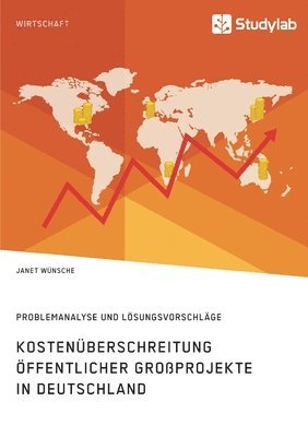 Kostenuberschreitung oeffentlicher Grossprojekte in Deutschland. Problemanalyse und Loesungsvorschlage 1