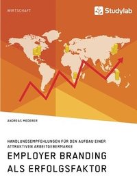 bokomslag Employer Branding als Erfolgsfaktor. Handlungsempfehlungen fur den Aufbau einer attraktiven Arbeitgebermarke