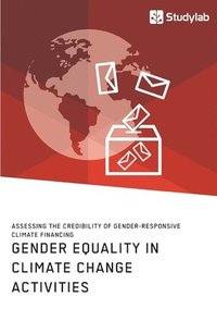 bokomslag Gender Equality in Climate Change Activities. Assessing the Credibility of Gender-Responsive Climate Financing