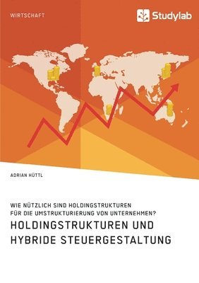 bokomslag Holdingstrukturen und hybride Steuergestaltung. Wie nutzlich sind Holdingstrukturen fur die Umstrukturierung von Unternehmen?