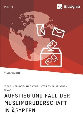 bokomslag Aufstieg und Fall der Muslimbruderschaft in AEgypten. Ziele, Methoden und Konflikte des politischen Islam