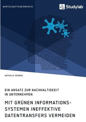 bokomslag Mit grnen Informationssystemen ineffektive Datentransfers vermeiden. Ein Ansatz zur Nachhaltigkeit in Unternehmen